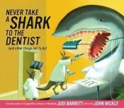 book cover of Never Take a Shark to the Dentist by Judi Barrett