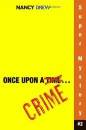 book cover of Once Upon a Crime (Nancy Drew: Girl Detective Super Mystery #2) by Caroline Quine