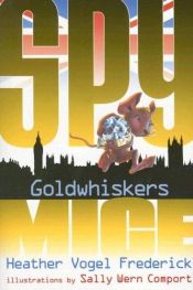 book cover of Goldwhiskers (Spy Mice) by Heather Vogel Frederick