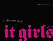 book cover of The Secret Life of It Girls by Dakota Lane