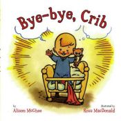 book cover of Bye-bye, Crib by Alison McGhee