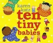 book cover of Ten Tiny Babies by Karen Katz