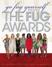 book cover of Go Fug Yourself Presents: The Fug Awards by Heather Cocks