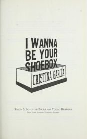 book cover of I Wanna Be Your Shoebox by Cristina Garcia