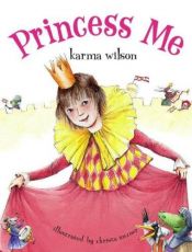 book cover of Princess Me by Karma Wilson