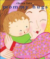 book cover of Mommy Hugs (Classic Board Books) by Karen Katz