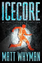 book cover of Icecore : a Carl Hobbes thriller by Matt Whyman