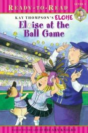 book cover of Eloise at the Ball Game (Eloise Ready-to-Read) by Kay Thompson