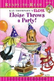 book cover of Eloise Throws a Party! by Kay Thompson