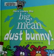 book cover of 02: Here Comes the Big, Mean Dust Bunny! by Jan Thomas