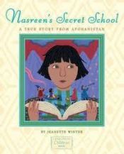 book cover of Nasreen's Secret School: A True Story from Afghanistan by Jeanette Winter