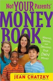 book cover of Not Your Parents' Money Book: Making, Saving, and Spending Your Money by Jean Chatzky