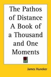book cover of The Pathos of Distance: A Book of 1001 Moments by James Huneker