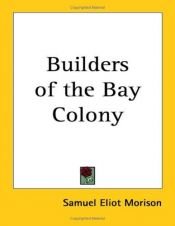 book cover of Builders of the Bay Colony: A Gallery of Our Intellectual Ancestors, Sentry Edition by Samuel Eliot Morison