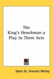 book cover of The king's henchman: a play in three acts by Edna St. Vincent Millay