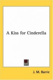 book cover of A Kiss for Cinderella by James Matthew Barrie