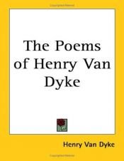 book cover of The Poems Of Henry Van Dyke by Henry van Dyke