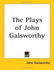 book cover of The plays of John Galsworthy by John Galsworthy