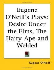 book cover of Eugene O'neill's Plays: Desire Under the Elms, the Hairy Ape And Welded by Eugene O'Neill