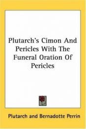 book cover of Plutarch's Cimon And Pericles With The Funeral Oration Of Pericles by Plutarkhos