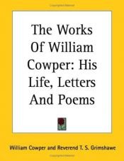 book cover of The works of William Cowper; his life, letters, and poems by William Cowper