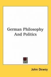 book cover of German Philosophy and Politics by จอห์น ดูอี