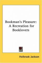 book cover of Bookman's pleasure, a recreation for booklovers by Holbrook Jackson