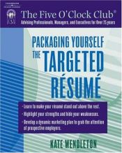 book cover of Packaging Yourself: The Targeted Resume (The Five O'Clock Club) by Kate Wendleton