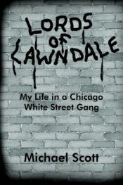 book cover of Lords of Lawndale: My Life in a Chicago White Street gang by Michael Scott