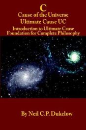 book cover of C Cause of the Universe Ultimate Cause UC by Neil C.P. Dukelow