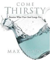 book cover of Come Thirsty Workbook: Receive What Your Soul Longs For by Max Lucado