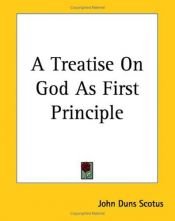 book cover of A Treatise On God As First Principle by John Duns Scotus