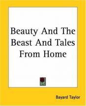 book cover of Beauty And The Beast And Tales From Home by Bayard Taylor