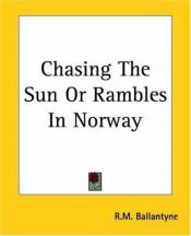 book cover of Chasing the Sun: Rambles in Norway by R. M. Ballantyne