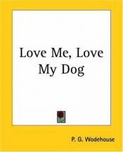 book cover of Love Me, Love My Dog by P. G. Vudhauzs