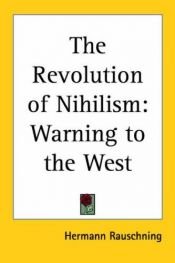 book cover of The Revolution of Nihilism: Warning to the West by Hermann. Rauschning