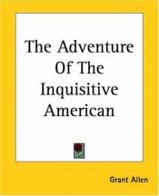 book cover of The Adventure Of The Inquisitive American by Grant Allen