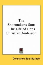 book cover of THE SHOEMAKER'S SON: THE LIFE OF HANS CHRITIAN ANDERSON by Constance Buel Burnett