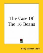 book cover of The Case Of The 16 Beans by Harry Stephen Keeler