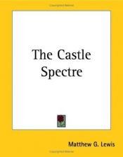 book cover of The Castle Spectre by Matthew Gregory Lewis