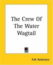 book cover of The Crew Of The Water Wagtail by R. M. Ballantyne