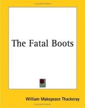 book cover of The Fatal Boots by 威廉·梅克比斯·薩克雷