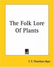 book cover of The Folk-lore of Plants by T. F. Thiselton-Dyer