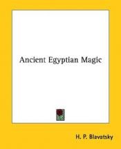 book cover of Ancient Egyptian Magic by Helena Petrovna Blavatsky