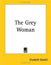 book cover of The Grey Woman by Елизабет Гаскел
