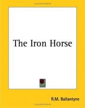 book cover of The Iron Horse by R. M. Ballantyne