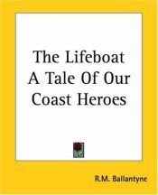 book cover of The Lifeboat A Tale Of Our Coast Heroes by R. M. Ballantyne