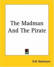 book cover of The Madman and the Pirate by R. M. Ballantyne