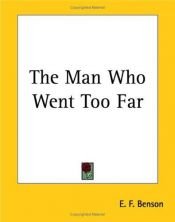 book cover of The Man Who Went Too Far by E. F. Benson