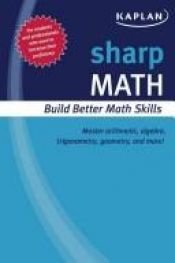 book cover of Sharp Math: Building Better Math Skills (Sharp (Kaplan Publishing)) by Kaplan